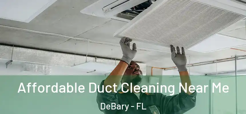 Affordable Duct Cleaning Near Me DeBary - FL