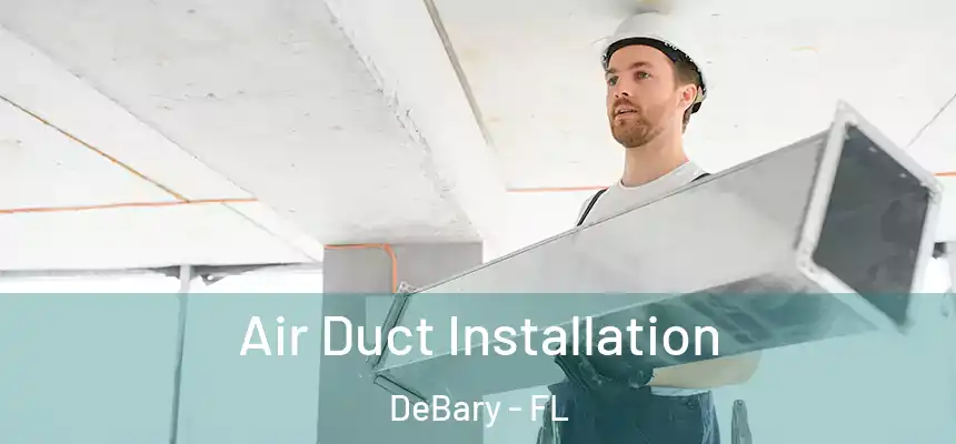  Air Duct Installation DeBary - FL