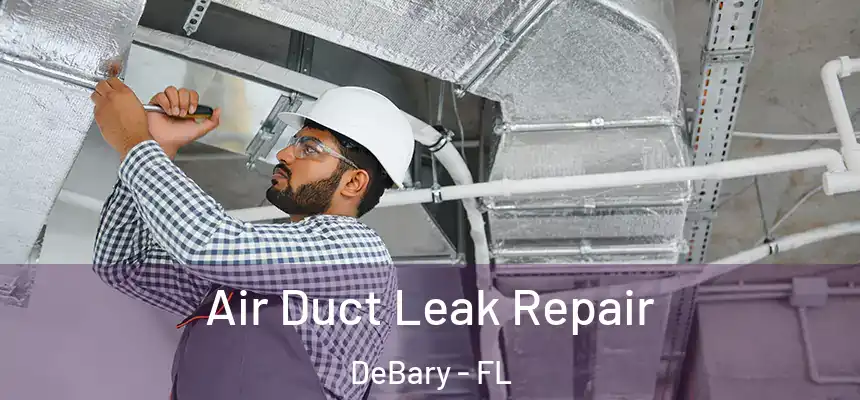 Air Duct Leak Repair DeBary - FL