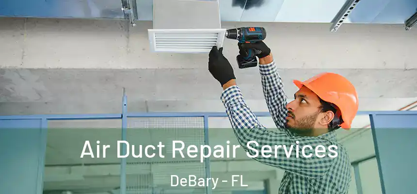 Air Duct Repair Services DeBary - FL