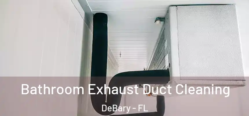 Bathroom Exhaust Duct Cleaning DeBary - FL