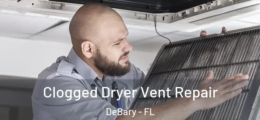  Clogged Dryer Vent Repair DeBary - FL