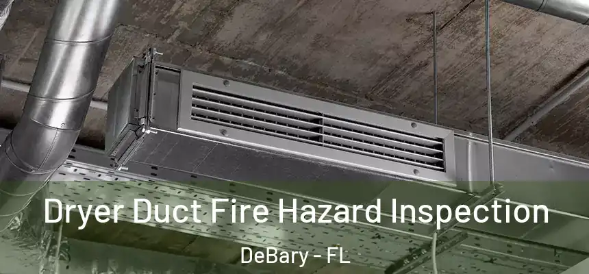Dryer Duct Fire Hazard Inspection DeBary - FL