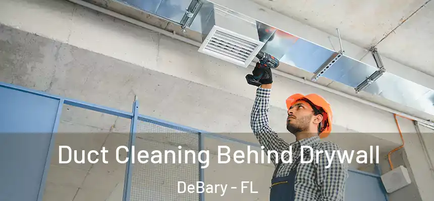 Duct Cleaning Behind Drywall DeBary - FL