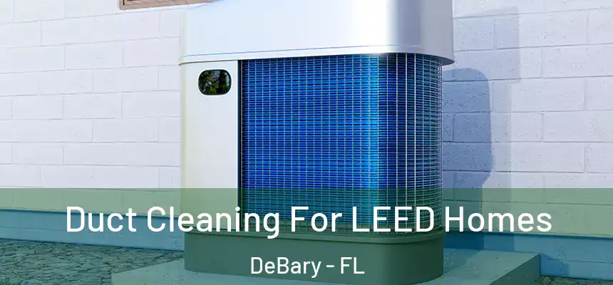  Duct Cleaning For LEED Homes DeBary - FL
