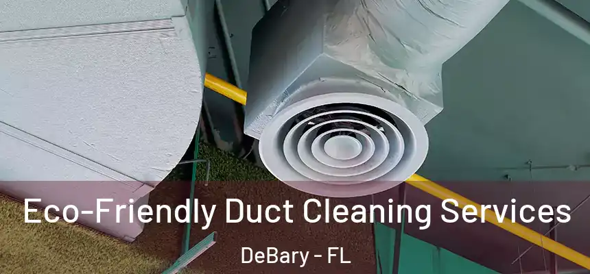 Eco-Friendly Duct Cleaning Services DeBary - FL