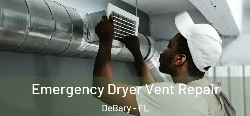 Emergency Dryer Vent Repair DeBary - FL