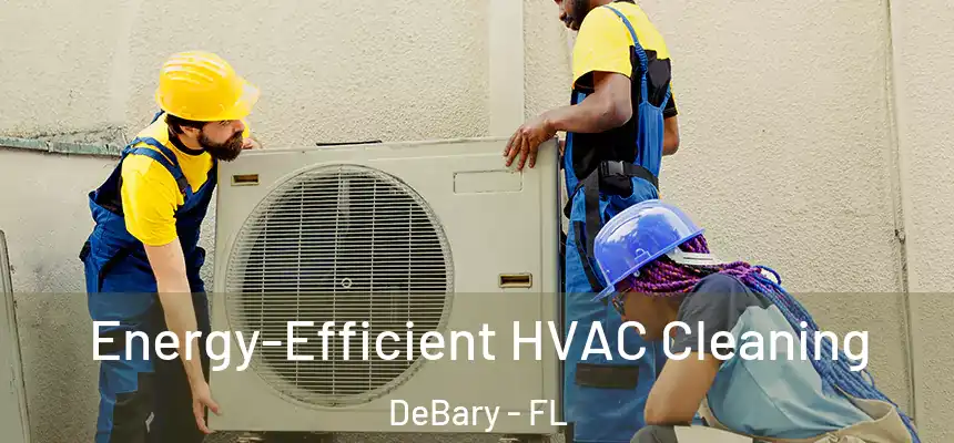 Energy-Efficient HVAC Cleaning DeBary - FL