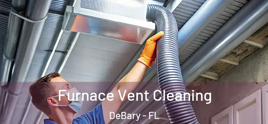 Furnace Vent Cleaning DeBary - FL