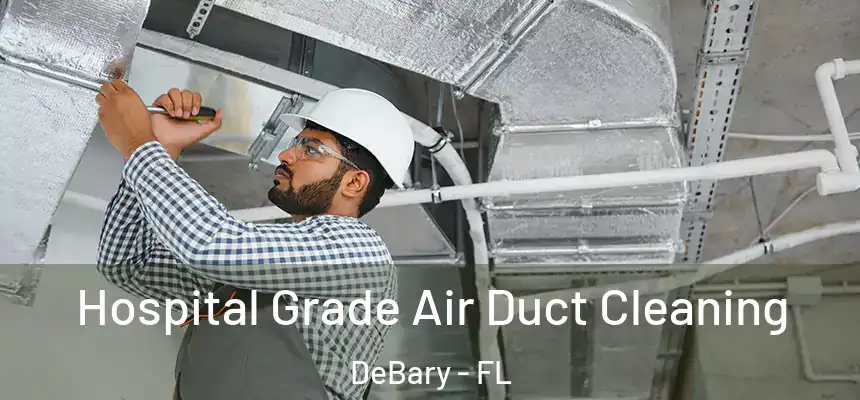 Hospital Grade Air Duct Cleaning DeBary - FL