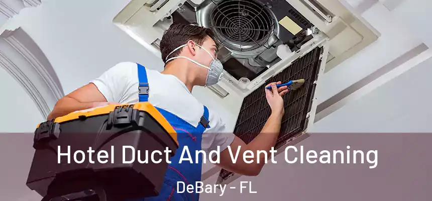  Hotel Duct And Vent Cleaning DeBary - FL