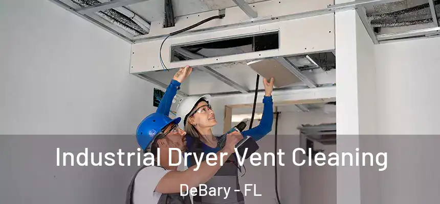 Industrial Dryer Vent Cleaning DeBary - FL