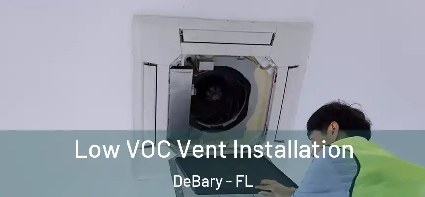 Low VOC Vent Installation DeBary - FL