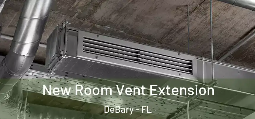 New Room Vent Extension DeBary - FL