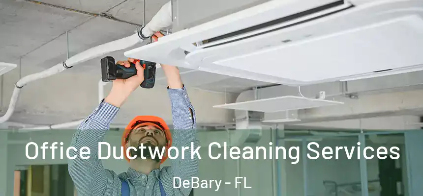 Office Ductwork Cleaning Services DeBary - FL