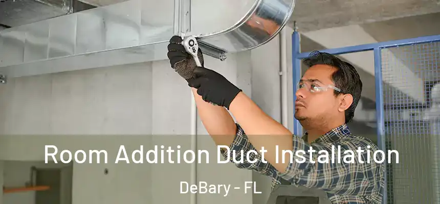  Room Addition Duct Installation DeBary - FL