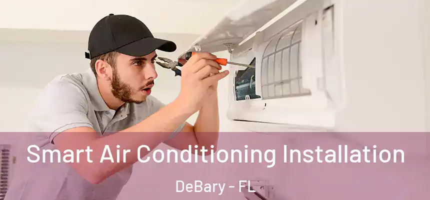 Smart Air Conditioning Installation DeBary - FL