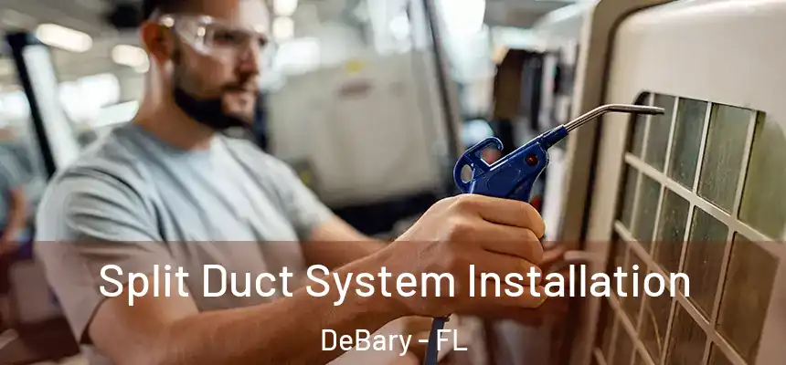  Split Duct System Installation DeBary - FL
