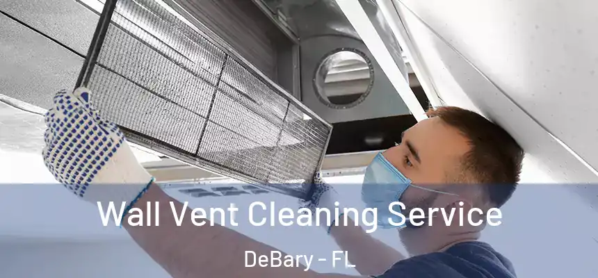 Wall Vent Cleaning Service DeBary - FL